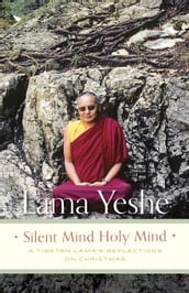 Silent Mind Holy Mind: A Tibetan Lama s Reflections on Christmas