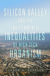 Silicon Valley and the Environmental Inequalities of High-Tech Urbanism