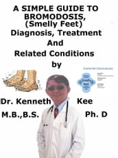 A Simple Guide to Bromodosis (Smelly Feet), Diagnosis, Treatment and Related Conditions