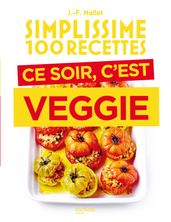 Simplissime 100 recettes - Ce soir c est veggie