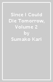 Since I Could Die Tomorrow, Volume 2