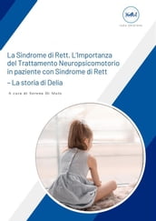 La Sindrome di Rett - L importanza del Trattamento Neuropsicomotorio in paziente con Sindrome di Rett - La storia di Delia