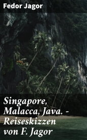 Singapore, Malacca, Java. - Reiseskizzen von F. Jagor