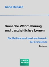 Sinnliche Wahrnehmung und ganzheitliches Lernen