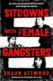 Sitdowns with Female Gangsters