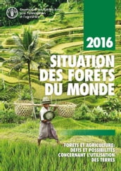 Situation des Forêts du monde 2016: Forêts et agriculture: défis et possibilités concernant l