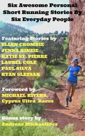 Six Awesome Personal Short Running Stories By Six Everyday People.