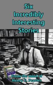 Six Incredibly Interesting Stories