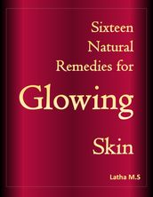 Sixteen Natural Remedies for Glowing Skin