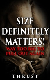 Size Definitely Matters! Way Too Big To Pull Out Again (Mature Young, Teenage Virgin Defloration & Breeding, Violent Size Domination Erotica)