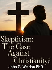Skepticism: The Case against Christianity?