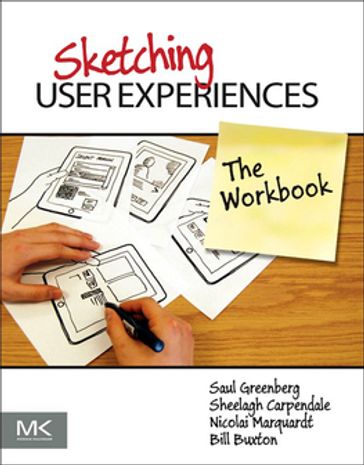 Sketching User Experiences: The Workbook - Bill Buxton - Nicolai Marquardt - Saul Greenberg - Sheelagh Carpendale