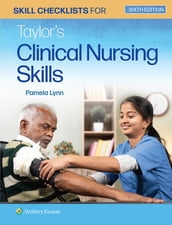 Skill Checklists for Taylor s Clinical Nursing Skills