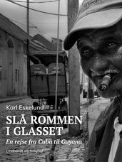 Sla rommen i glasset: en rejse fra Cuba til Guyana