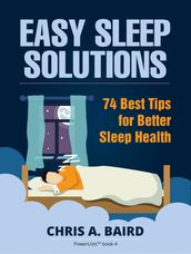 Sleep: Easy Sleep Solutions: 74 Best Tips for Better Sleep Health