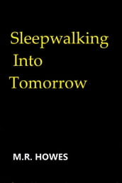 Sleepwalking into Tomorrow