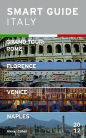 Smart Guide Italy: Grand Tour Rome, Florence, Venice and Naples