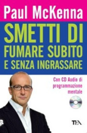 Smetti di fumare subito e senza ingrassare. Con CD Audio