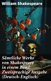 Sämtliche Werke von Shakespeare in einem Band: Zweisprachige Ausgabe (Deutsch-Englisch)