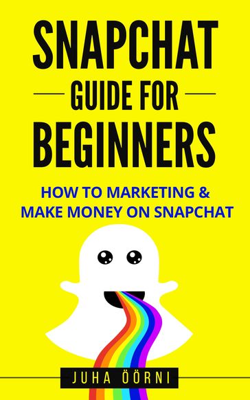 Snapchat Guide For Beginners - Juha Öorni