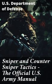 Sniper and Counter Sniper Tactics - The Official U.S. Army Manual