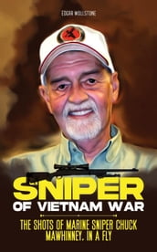 Sniper of Vietnam War : The Shots of Marine Sniper Chuck Mawhinney, In a Fly