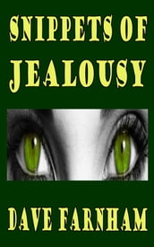 Snippets Of Jealousy