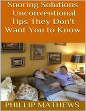 Snoring Solutions: Unconventional Tips They Don t Want You to Know