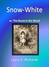 Snow-White or, The House in the Wood