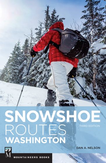 Snowshoe Routes Washington, 3rd Ed. - Dan Nelson