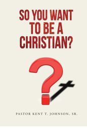 So You Want to Be a Christian