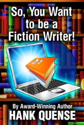So, You Want to be A Fiction Writer