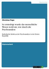 So erniedrigt wurde das menschliche Wesen wohl nie, wie durch die Psychoanalyse