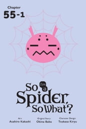 So I m a Spider, So What?, Chapter 55.1