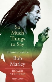 So much things to say: L histoire orale de Bob Marley