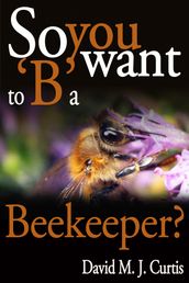 So you want to  B  a Beekeeper?