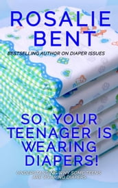 So, your teenager is wearing diapers!