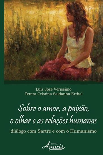 Sobre o amor, a paixão, o olhar e as relações humanas - Luiz José Veríssimo - Tereza Cristina Saldanha Erthal