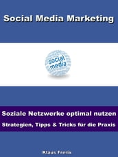 Social Media Marketing Soziale Netzwerke optimal nutzen -Strategien, Tipps & Tricks für die Praxis