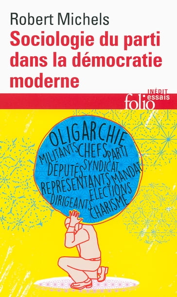 Sociologie du parti dans la démocratie moderne. Enquête sur les tendances oligarchiques de la vie des groupes - Jean-Christophe Angaut - Robert Michels