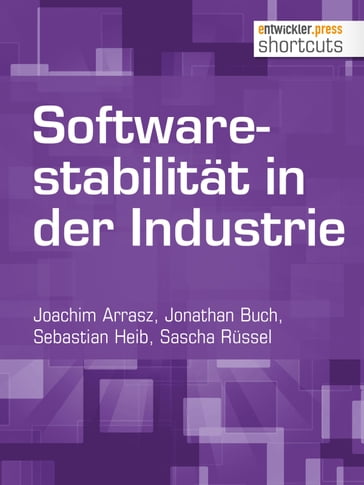 Softwarestabilität in der Industrie - Joachim Arrasz - Jonathan Buch - Sascha Russel - Sebastian Heib