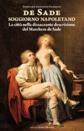 Soggiorno napoletano. La città nella dissacrante descrizione del Marchese de Sade