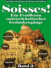 Soisses!Ein Feuilleton satirisch-kritischer Gedankengänge(3)