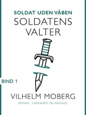 Soldat uden vaben: Soldatens Valter - Bind 1