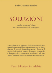 Soluzioni. Antidoti pratici ed efficaci per i problemi sessuali e di coppia