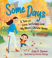 Some Days: A Tale of Love, Ice Cream, and My Mom s Chronic Illness