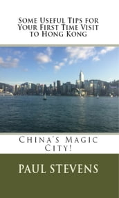 Some Useful Tips for Your First Time Visit to Hong Kong