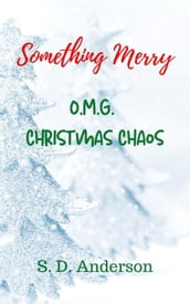 Something Merry O.M.G. Christmas Chaos