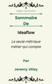 Sommaire De Ideaflow La seule métrique métier qui compte Par Jeremy Utley