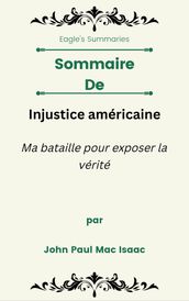 Sommaire De Injustice américaine Ma bataille pour exposer la vérité par John Paul Mac Isaac